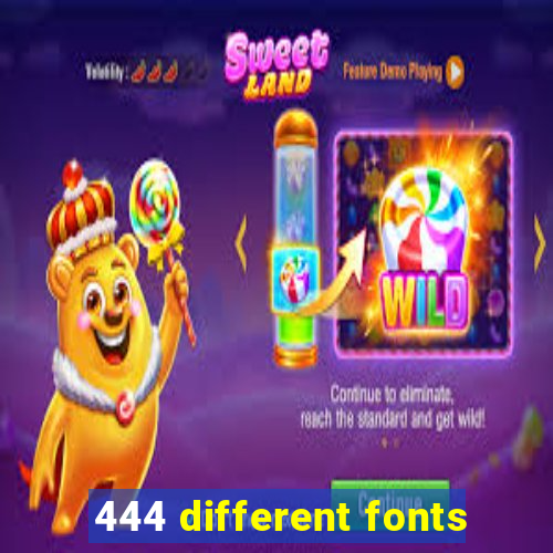 444 different fonts